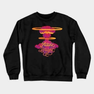 The Future is Bright Crewneck Sweatshirt